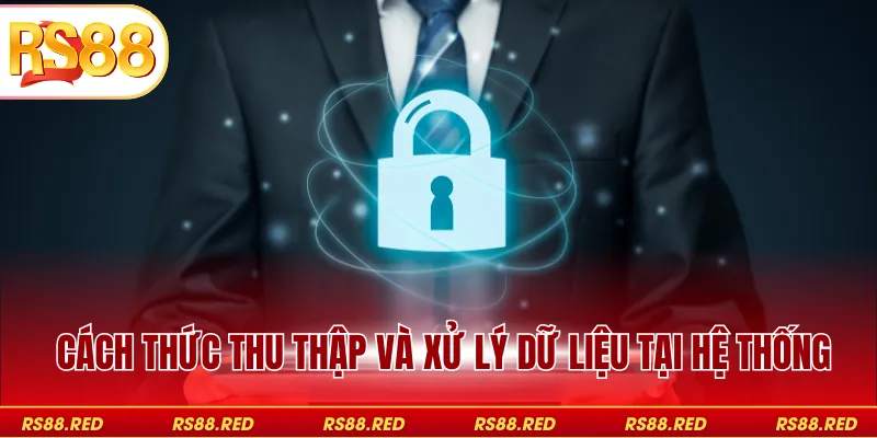 Cách thức thu thập và xử lý dữ liệu tại hệ thống