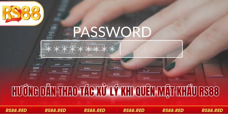 Hướng dẫn thao tác xử lý khi quên mật khẩu RS88