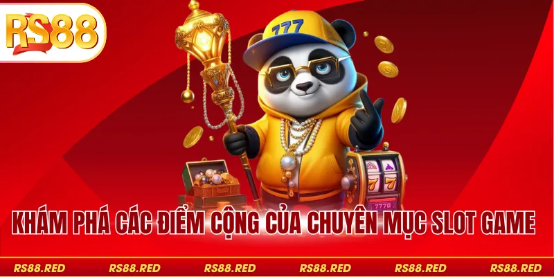 Khám phá các điểm cộng của chuyên mục Slot game