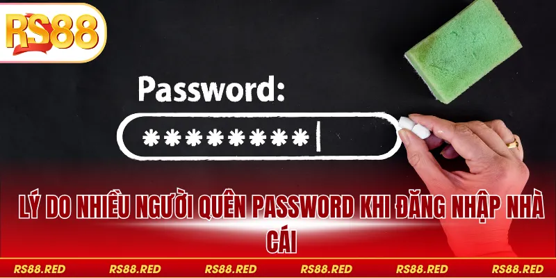 Lý do nhiều người quên password khi đăng nhập nhà cái