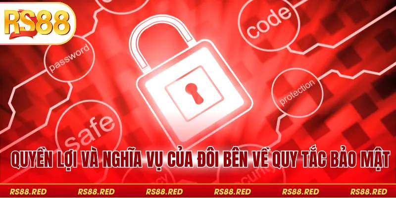Quyền lợi và nghĩa vụ của đôi bên về quy tắc bảo mật