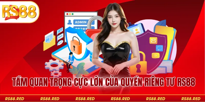 Tầm quan trọng cực lớn của quyền riêng tư RS88