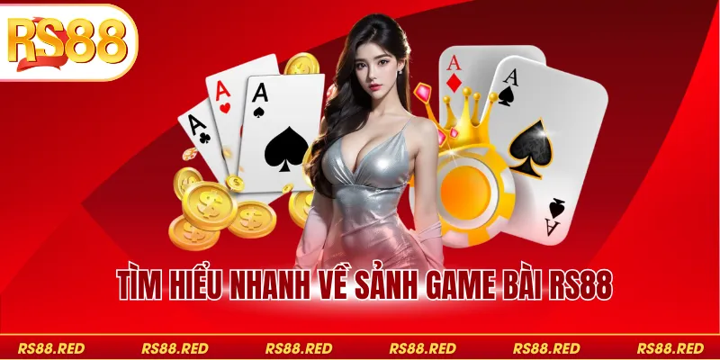 Tìm hiểu nhanh về sảnh game bài RS88